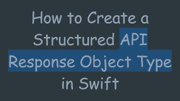 How to Create a Structured API Response Object Type in Swift