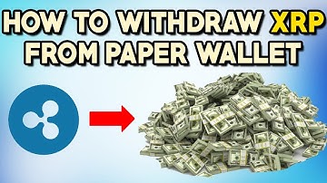 How To Withdraw XRP From Ripple Paper Wallet