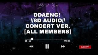 DDAENG! 8D AUDIO//concert ver.////All members//