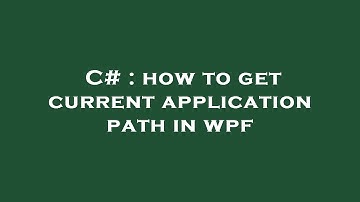 C# : how to get current application path in wpf