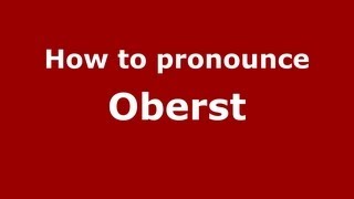 How to Pronounce Oberst - PronounceNames.com