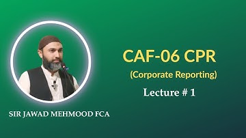 CAF 06 | CPR (Corporate Reporting) | Orientation | Day 1 | By Sir Jawad Mehmood | Spring 26