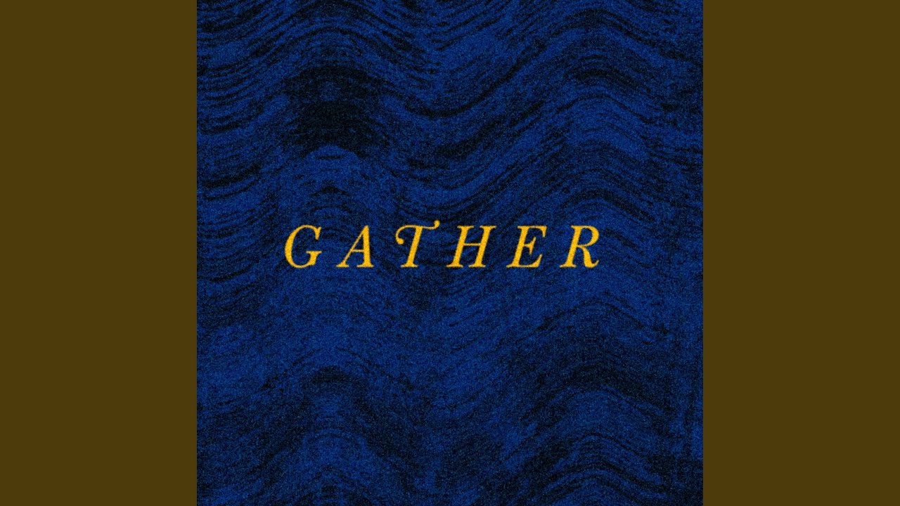 Watch Gather on YouTube Watch Gather on YouTube