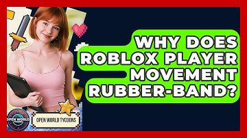 Why Does Roblox Player Movement Rubber-band? - Open World Tycoons