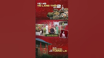 Tết rồi - Về Làng Thôi 2 - Làng Oa Bảo Lộc tái hiện Tết xưa 3 miền của Việt Nam cùng cư dân