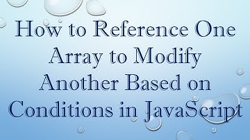 How to Reference One Array to Modify Another Based on Conditions in JavaScript