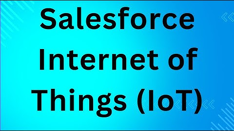 Salesforce Internet of Things (IoT)