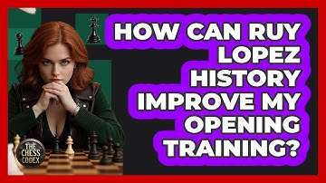How Can Ruy Lopez History Improve My Opening Training? - The Chess Codex