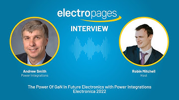 Electronica 2022: Power Integrations, The Power Of GaN In Future Electronics