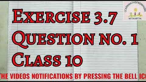 Exercise 3.7#Question no.1#Class10