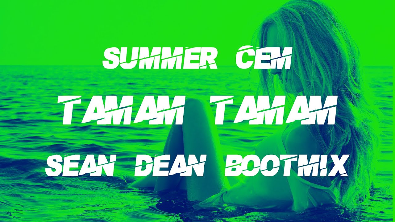 Summer Cem Tamam Tamam (Sean Dean Bootmix) YouTube