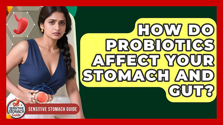 How Do Probiotics Affect Your Stomach And Gut? - Sensitive Stomach Guide
