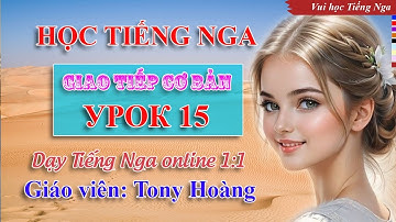 Bài 15: Học Tiếng Nga giao tiếp cơ bản (NĐH) | Thầy Hoàng dạy Tiếng Nga online 1:1 #russianlearning