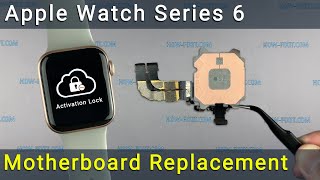 Apple Watch Series 6 Mainboard Replacement Guide: The Ultimate Solution to Fix Activation Lock!