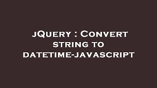 jQuery : Convert string to datetime-javascript Wealth