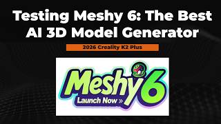 Testing Meshy 6: The Best AI 3D Model Generator 2026 on the Creality K2 Plus!