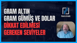 GRAM ALTIN, GÜMÜŞ VE DOLAR TL YORUMLARI | BU SEVİYELERE DİKKAT!