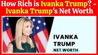 How Rich is Ivanka Trump? Ivanka Trump's Net Worth