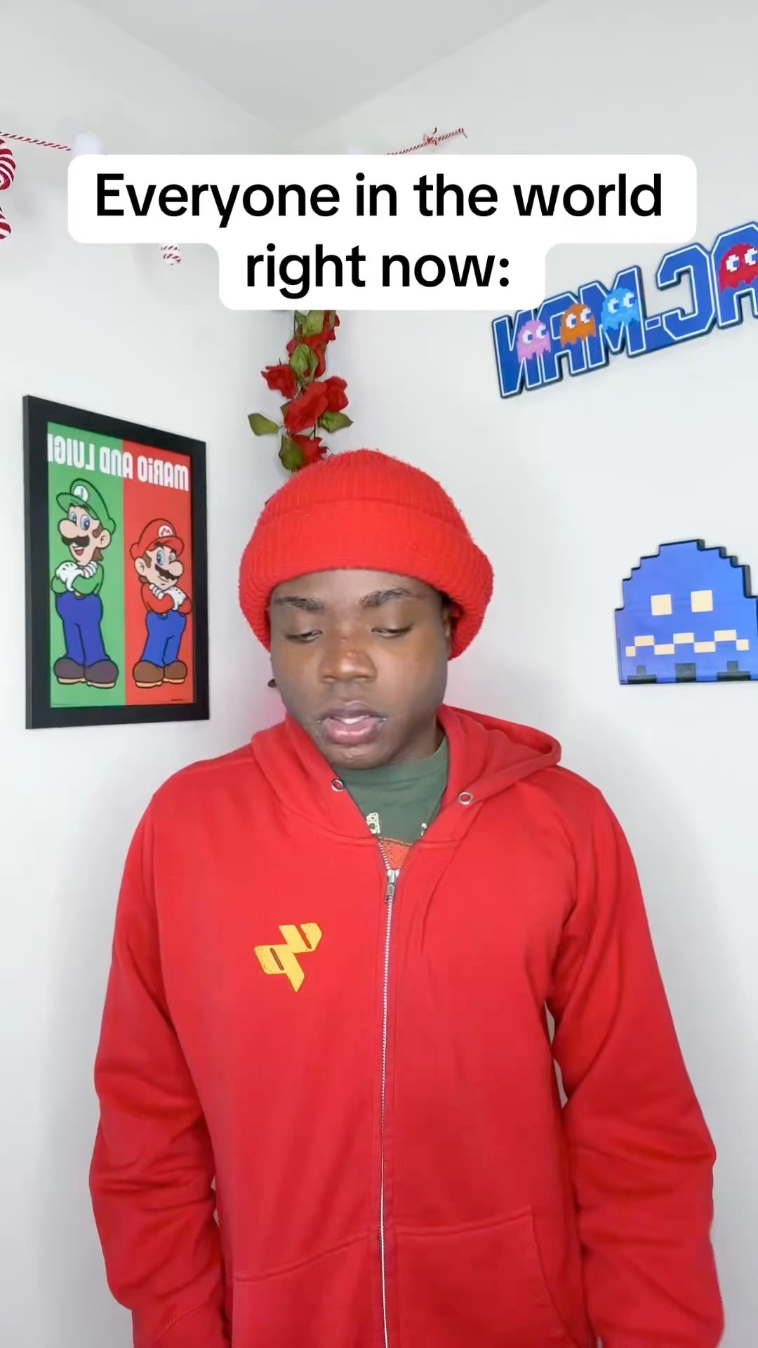 Everyone in the world right now ?