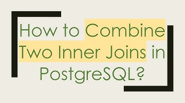 How to Combine Two Inner Joins in PostgreSQL?