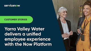 Yarra Valley Water Delivers a Unified Employee Experience With the Now Platform