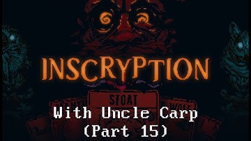 Inscryption with Uncle Carp (Part 15)