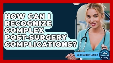How Can I Recognize Complex Post-surgery Complications? - After Surgery Clarity