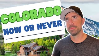 Is NOW the TIME?!  Moving to Colorado in 2024