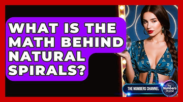 What Is The Math Behind Natural Spirals? - The Numbers Channel