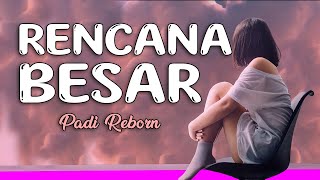 Lirik RENCANA BESAR ; PADI