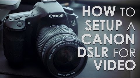 Canon 60D Settings for High Quality DSLR Video