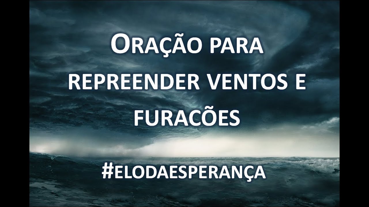 Oração Para Repreender Ventos, chuvas e Furacões (236/365) - YouTube