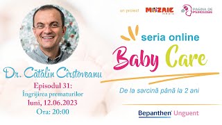 BabyCare (ep. 31) cu dr. Cătălin Cîrstoveanu: îngrijirea  copiilor născuți prematur