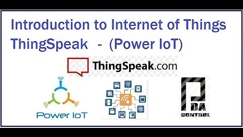 Introduction to Internet of Things - ThingSpeak - #IoT : PDAControl