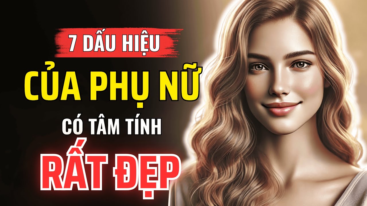 7 Dấu Hiệu Người Phụ Nữ Có Tâm Tính Rất Đẹp, Dù Ngoài Mặt Không Nói Nhiều | Kỷ Luật Khắc Kỷ