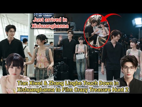 BIG NEWS! Tian Xiwei & Zhang Linghe Touch Down in Xishuangbanna to Film Crazy Treasure Hunt 2
