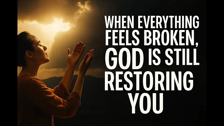 When Everything Feels Broken, God Is Still Restoring You
