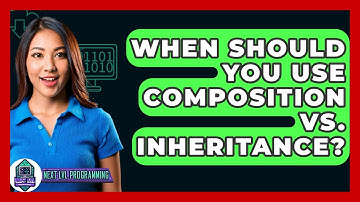 When Should You Use Composition Vs. Inheritance? - Next LVL Programming