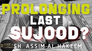 Prolonging the last sujood recommended or an innovation