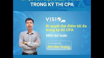 Bí quyết đạt điểm tối đa kỳ thi CPA 2023 - môn Kế toán từ chuyên gia Phí Văn Trọng | Khóa ôn thi CPA