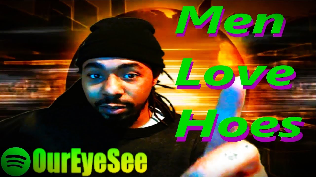 Men Love Hoes | How Our Eye See | Ep.13