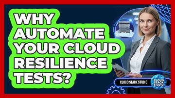 Why Automate Your Cloud Resilience Tests?