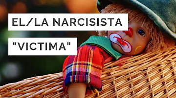 ¿Los narcisistas se hacen las víctimas?