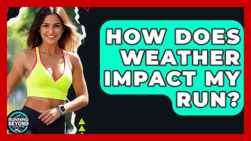 How Does Weather Impact My Run? - Running Beyond Limits