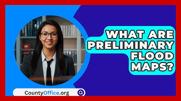 What Are Preliminary Flood Maps? - CountyOffice.org