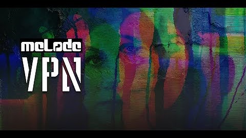 MELODE- VPN- Official Music Video