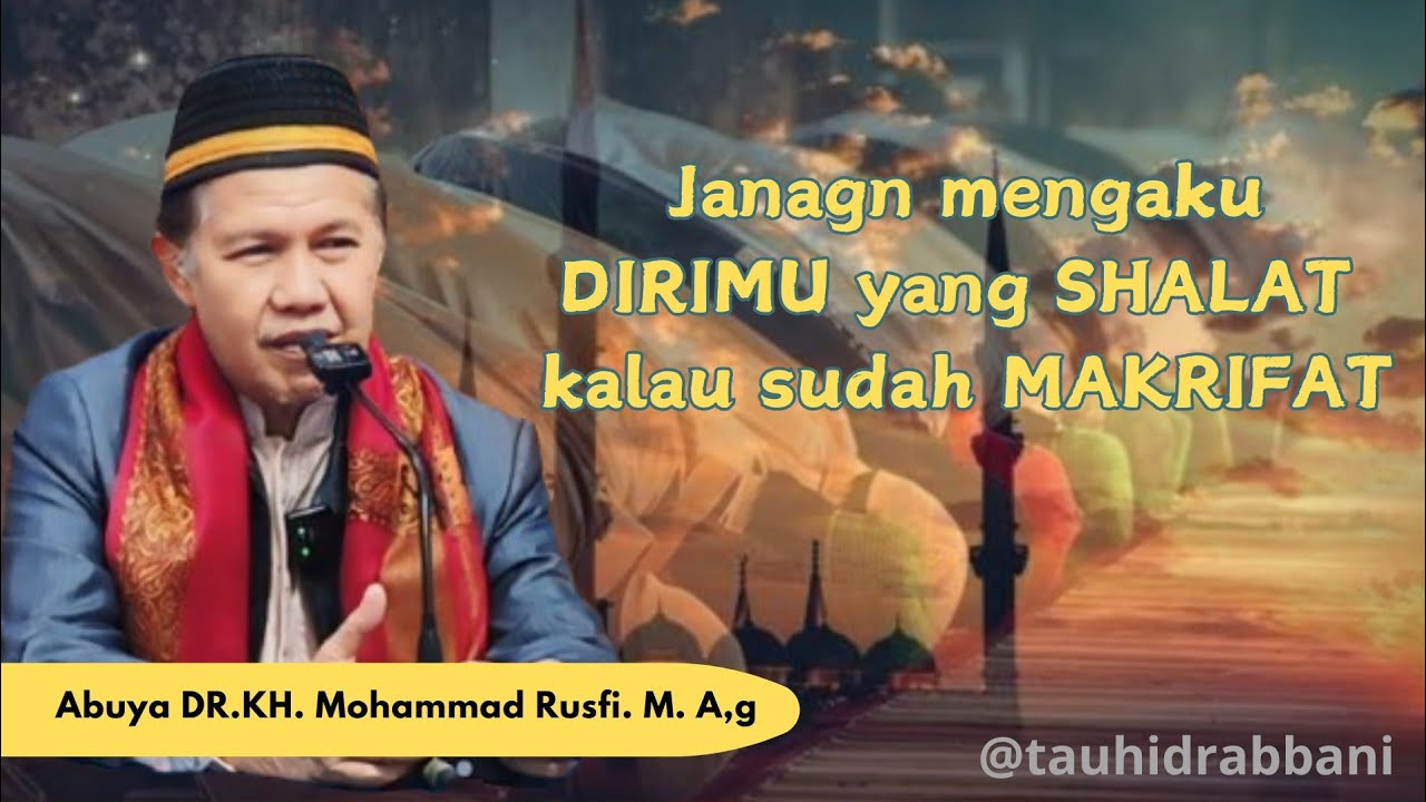 JANGAN MENGAKUI DIRIMU YANG SHOLAT KALAU SUDAH MAKRIFAT || BUYA RUSFI