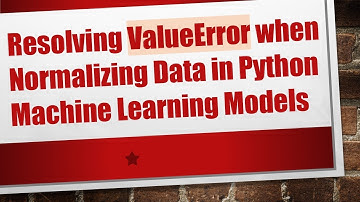 Resolving ValueError when Normalizing Data in Python Machine Learning Models