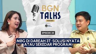 BGN Talks Episode 36 - MBG di Daerah 3T : Solusi Nyata Atau Sekedar Program