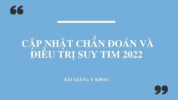 BÀI GIẢNG CẬP NHẬT CHẨN ĐOÁN VÀ ĐIỀU TRỊ SUY TIM 2020
